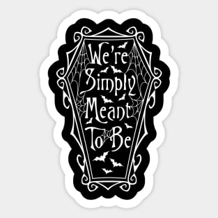 We're Simply Meant To Be Sticker